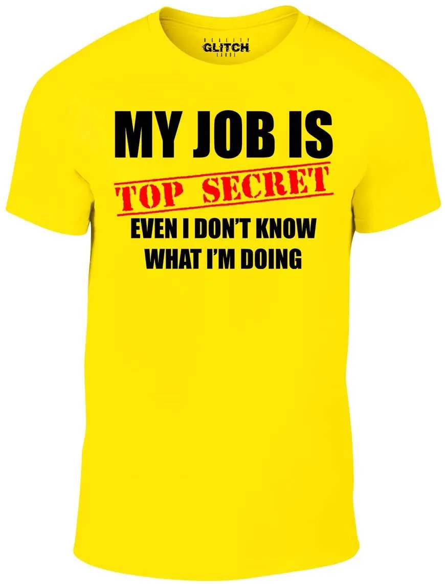 Men's My Job Is Top Secret..Even I Don't Know What Im Doing T-Shirt